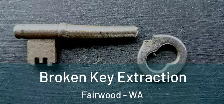Broken Key Extraction Fairwood - WA