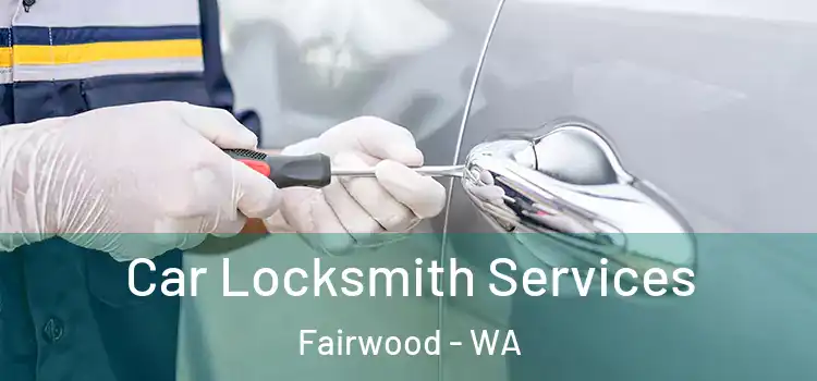 Car Locksmith Services Fairwood - WA