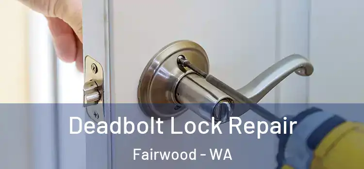  Deadbolt Lock Repair Fairwood - WA