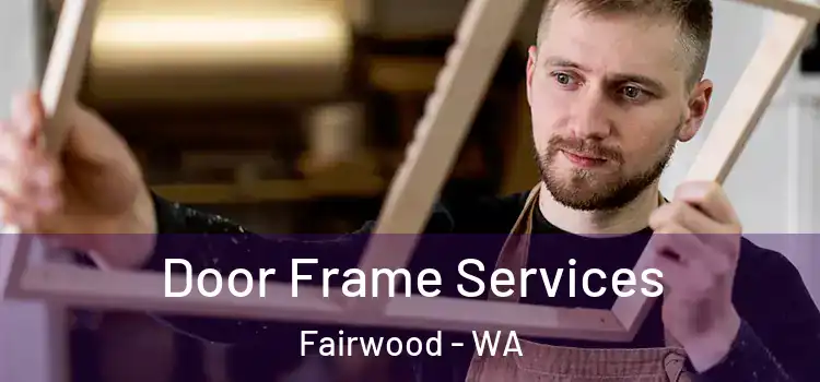  Door Frame Services Fairwood - WA