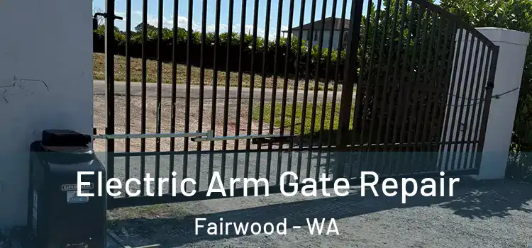  Electric Arm Gate Repair Fairwood - WA
