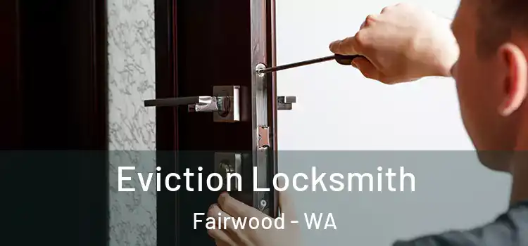 Eviction Locksmith Fairwood - WA