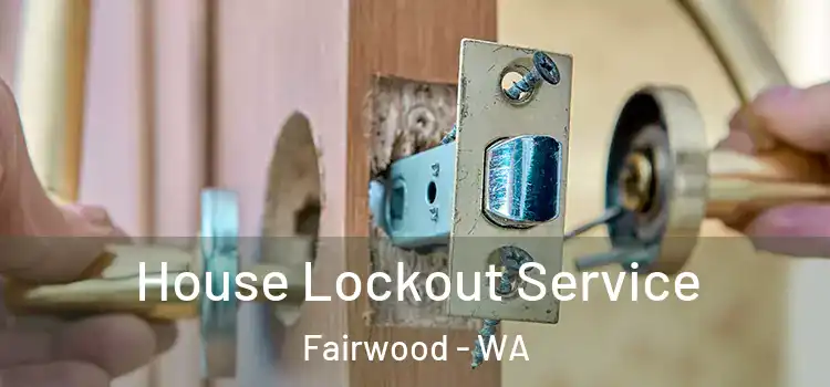  House Lockout Service Fairwood - WA