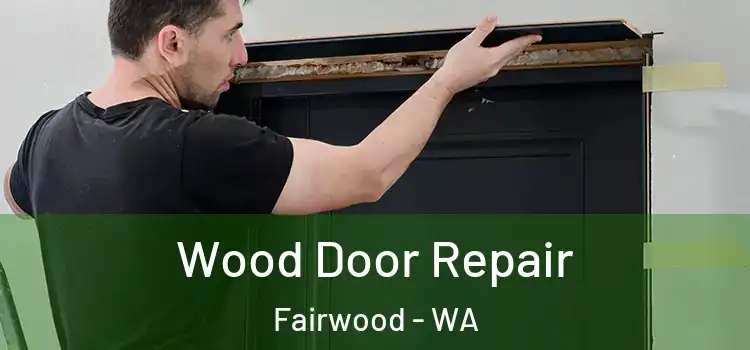  Wood Door Repair Fairwood - WA